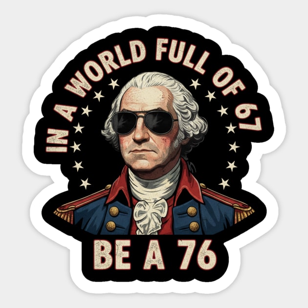 Gen Z Funny Six Seven Meme 1776 Washington 67 Sticker by ArtistTee ⭐⭐⭐⭐⭐